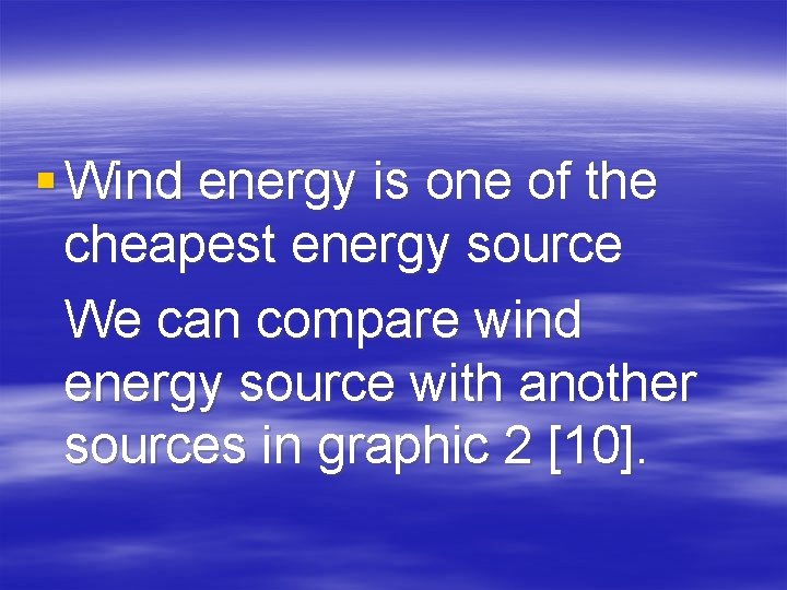 § Wind energy is one of the cheapest energy source We can compare wind