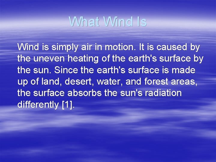 What Wind Is Wind is simply air in motion. It is caused by the