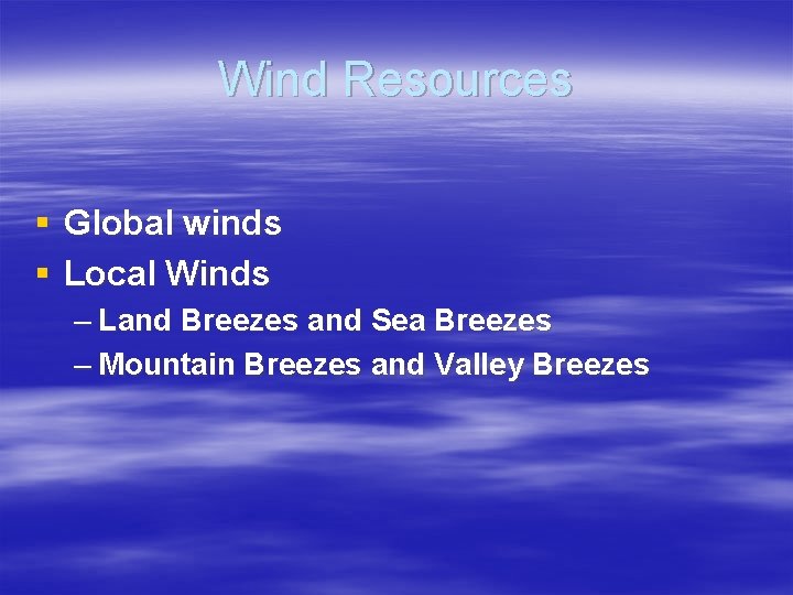 Wind Resources § Global winds § Local Winds – Land Breezes and Sea Breezes