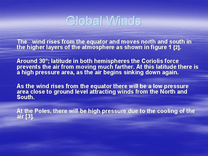 Global Winds The wind rises from the equator and moves north and south in