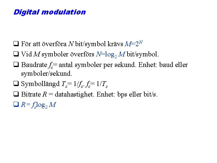 Digital modulation q För att överföra N bit/symbol krävs M=2 N q Vid M