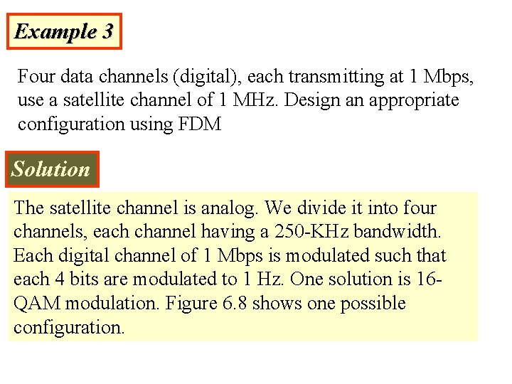 Example 3 Four data channels (digital), each transmitting at 1 Mbps, use a satellite