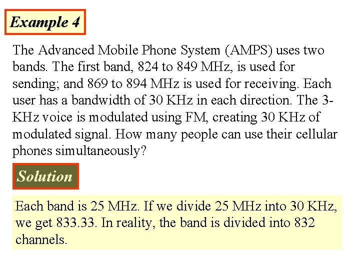 Example 4 The Advanced Mobile Phone System (AMPS) uses two bands. The first band,
