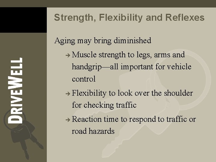 Strength, Flexibility and Reflexes Aging may bring diminished è è è Muscle strength to