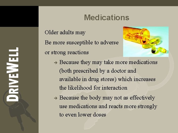 Medications Older adults may Be more susceptible to adverse or strong reactions è è