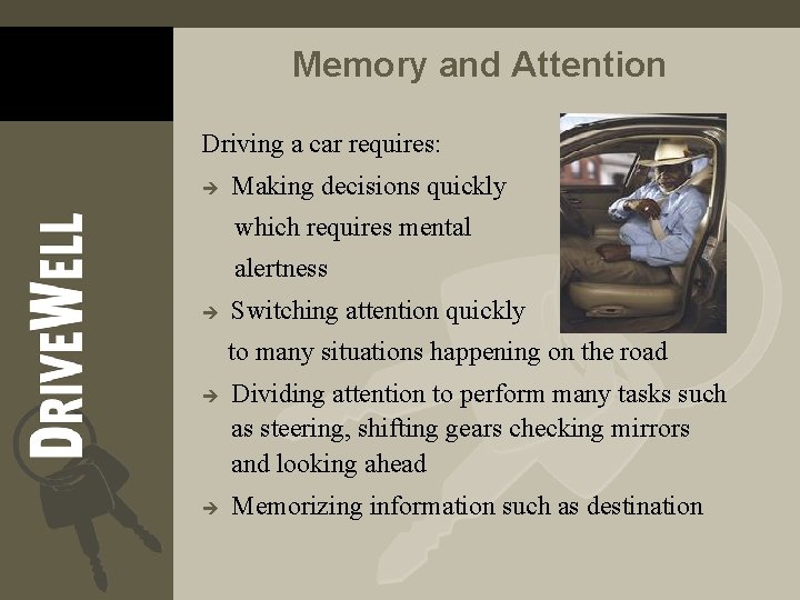 Memory and Attention Driving a car requires: è Making decisions quickly which requires mental