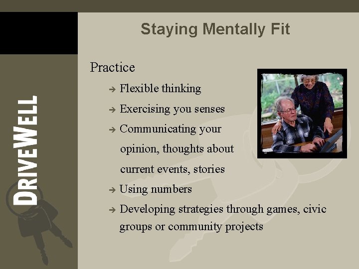 Staying Mentally Fit Practice è Flexible thinking è Exercising you senses è Communicating your