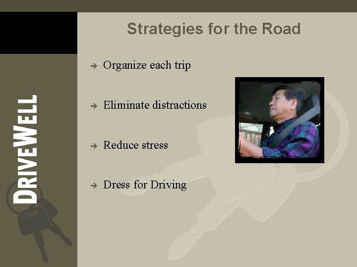 Strategies for the Road è Organize each trip è Eliminate distractions è Reduce stress