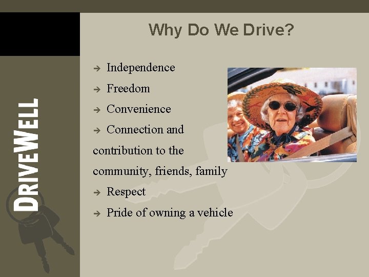 Why Do We Drive? è Independence è Freedom è Convenience è Connection and contribution