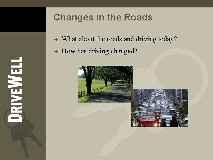 Changes in the Roads è What about the roads and driving today? è How