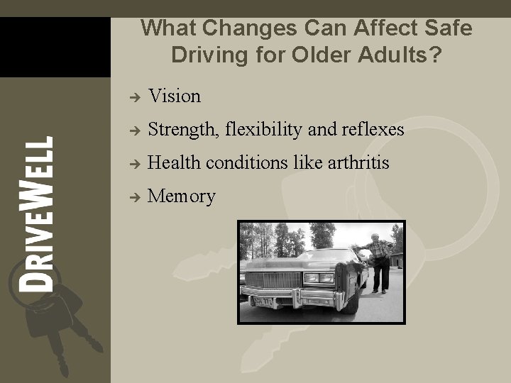 What Changes Can Affect Safe Driving for Older Adults? è Vision è Strength, flexibility