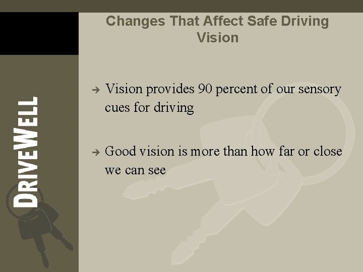 Changes That Affect Safe Driving Vision è è Vision provides 90 percent of our