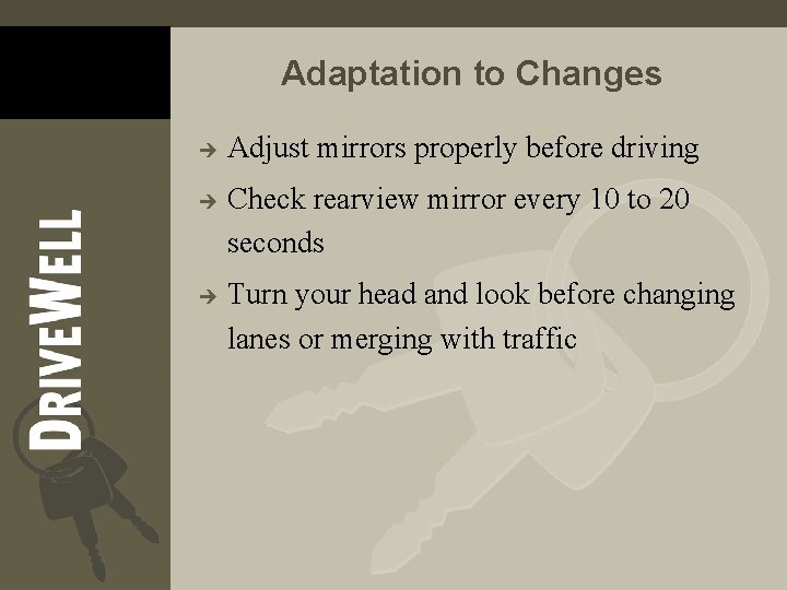 Adaptation to Changes è è è Adjust mirrors properly before driving Check rearview mirror