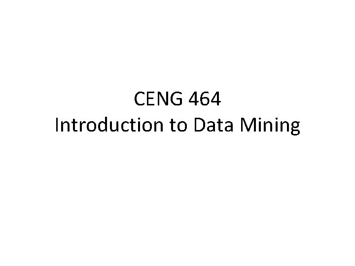 CENG 464 Introduction to Data Mining 