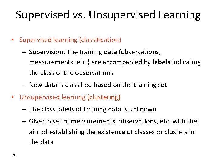 Supervised vs. Unsupervised Learning • Supervised learning (classification) – Supervision: The training data (observations,