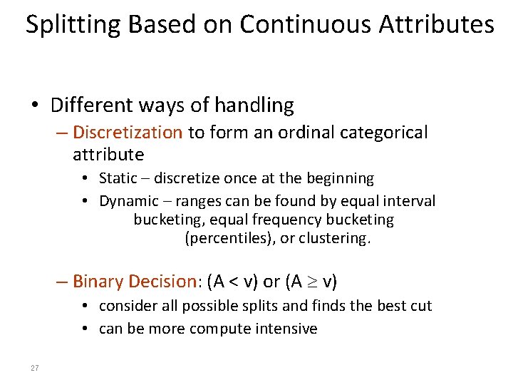 Splitting Based on Continuous Attributes • Different ways of handling – Discretization to form