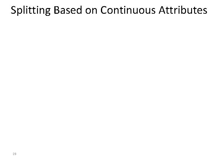 Splitting Based on Continuous Attributes 28 