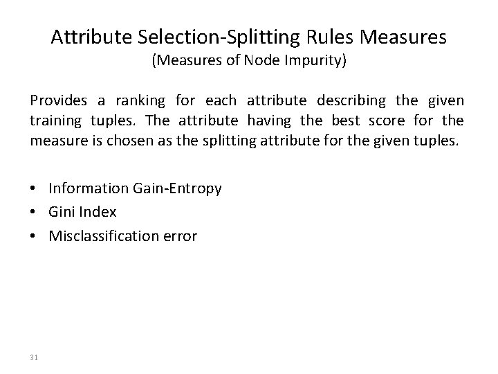 Attribute Selection-Splitting Rules Measures (Measures of Node Impurity) Provides a ranking for each attribute