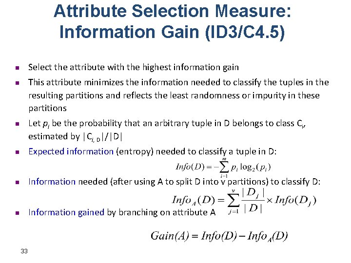 Attribute Selection Measure: Information Gain (ID 3/C 4. 5) Select the attribute with the