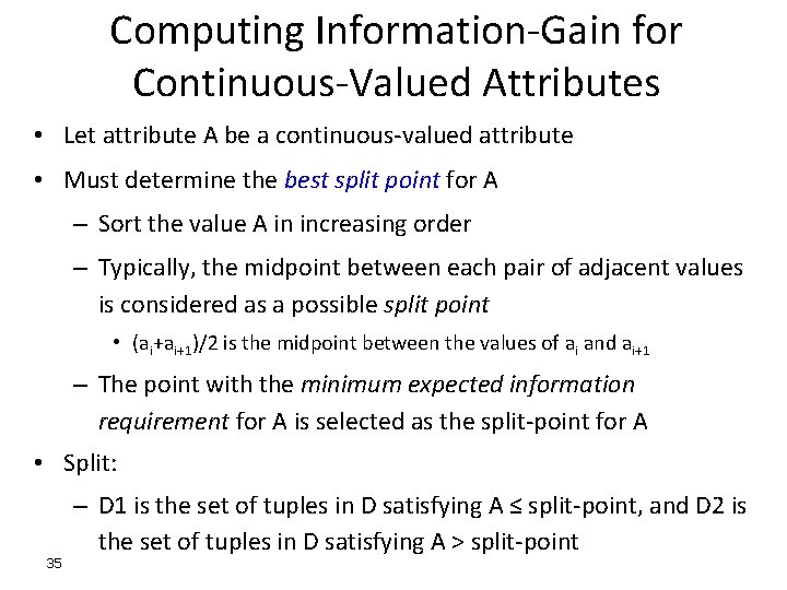 Computing Information-Gain for Continuous-Valued Attributes • Let attribute A be a continuous-valued attribute •
