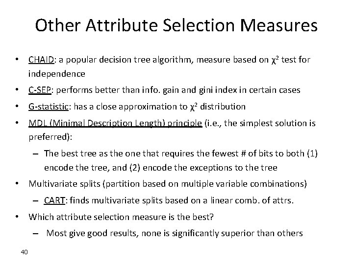 Other Attribute Selection Measures • CHAID: a popular decision tree algorithm, measure based on