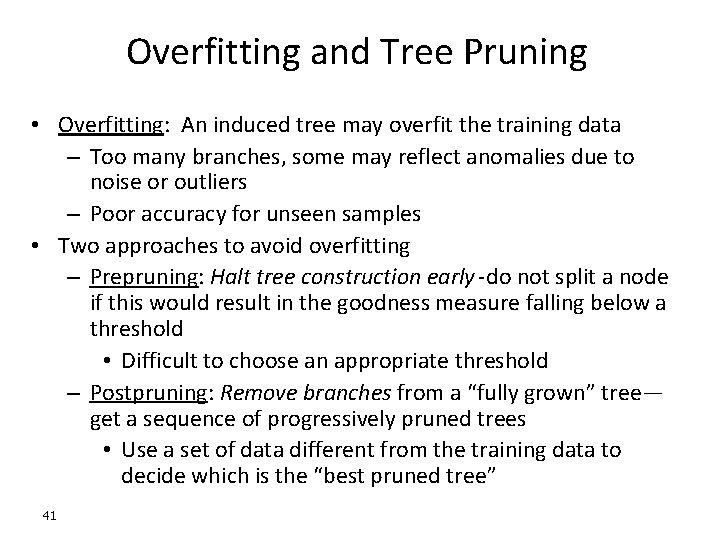 Overfitting and Tree Pruning • Overfitting: An induced tree may overfit the training data