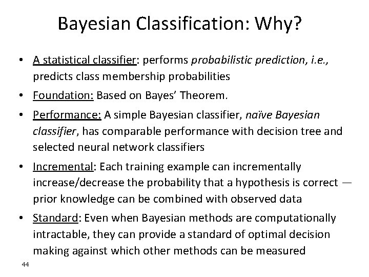 Bayesian Classification: Why? • A statistical classifier: performs probabilistic prediction, i. e. , predicts