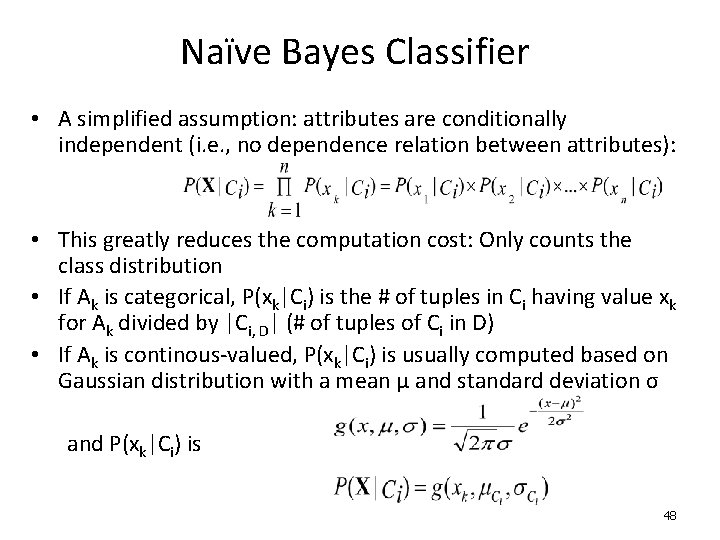 Naïve Bayes Classifier • A simplified assumption: attributes are conditionally independent (i. e. ,