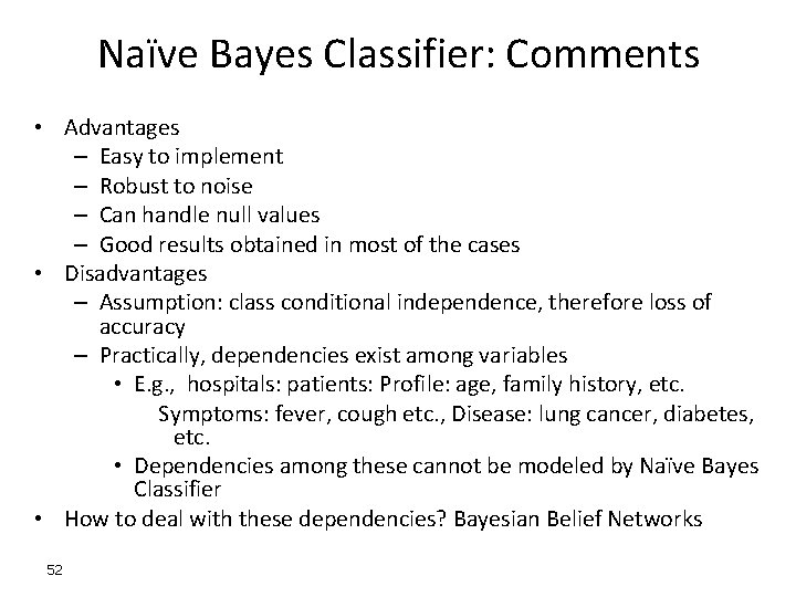 Naïve Bayes Classifier: Comments • Advantages – Easy to implement – Robust to noise