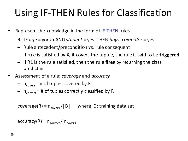 Using IF-THEN Rules for Classification • Represent the knowledge in the form of IF-THEN