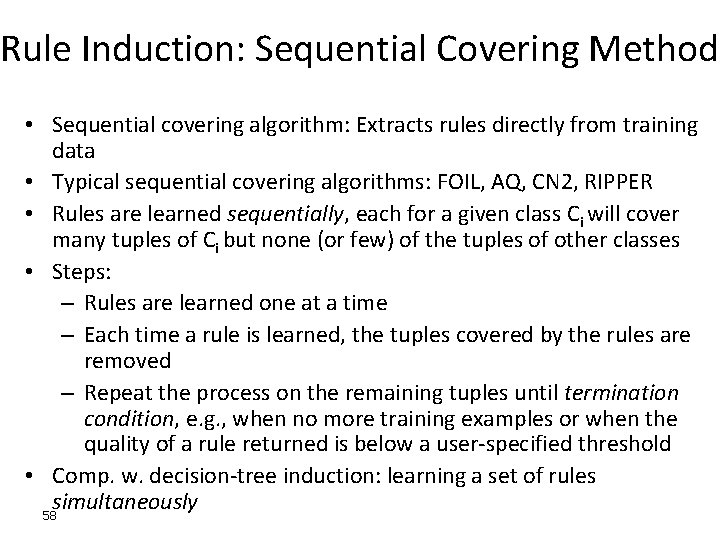 Rule Induction: Sequential Covering Method • Sequential covering algorithm: Extracts rules directly from training