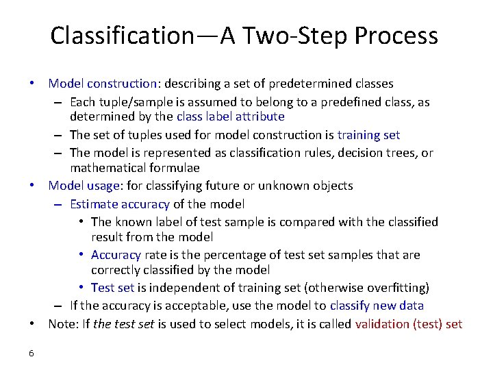 Classification—A Two-Step Process • Model construction: describing a set of predetermined classes – Each