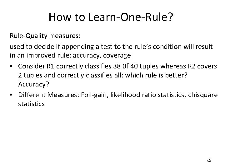 How to Learn-One-Rule? Rule-Quality measures: used to decide if appending a test to the