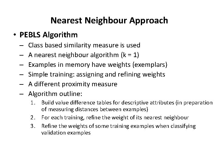 Nearest Neighbour Approach • PEBLS Algorithm – – – Class based similarity measure is