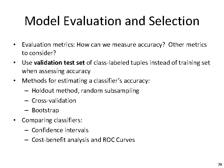 Model Evaluation and Selection • Evaluation metrics: How can we measure accuracy? Other metrics