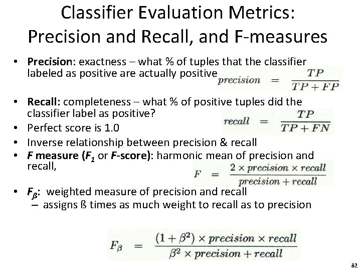 Classifier Evaluation Metrics: Precision and Recall, and F-measures • Precision: exactness – what %