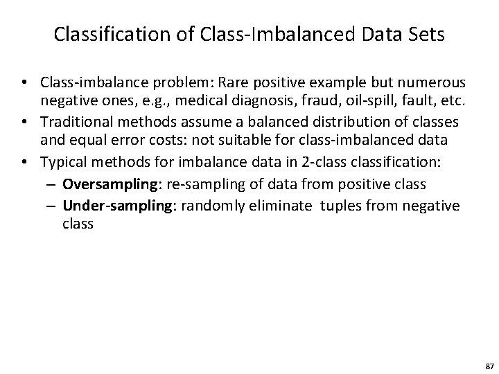 Classification of Class-Imbalanced Data Sets • Class-imbalance problem: Rare positive example but numerous negative