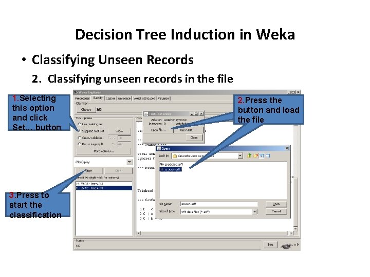 Decision Tree Induction in Weka • Classifying Unseen Records 2. Classifying unseen records in