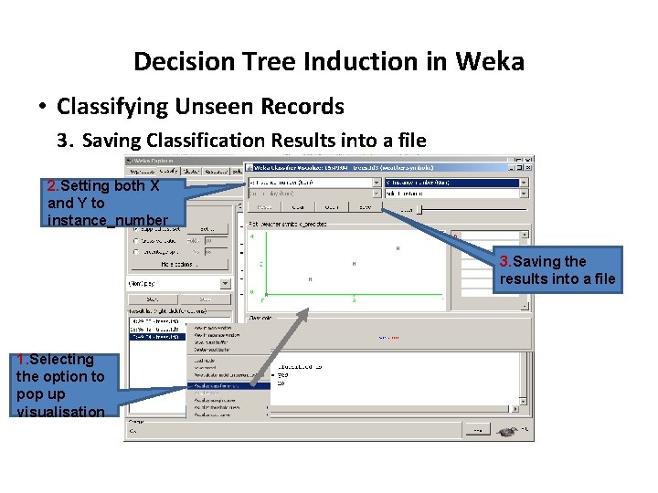 Decision Tree Induction in Weka • Classifying Unseen Records 3. Saving Classification Results into