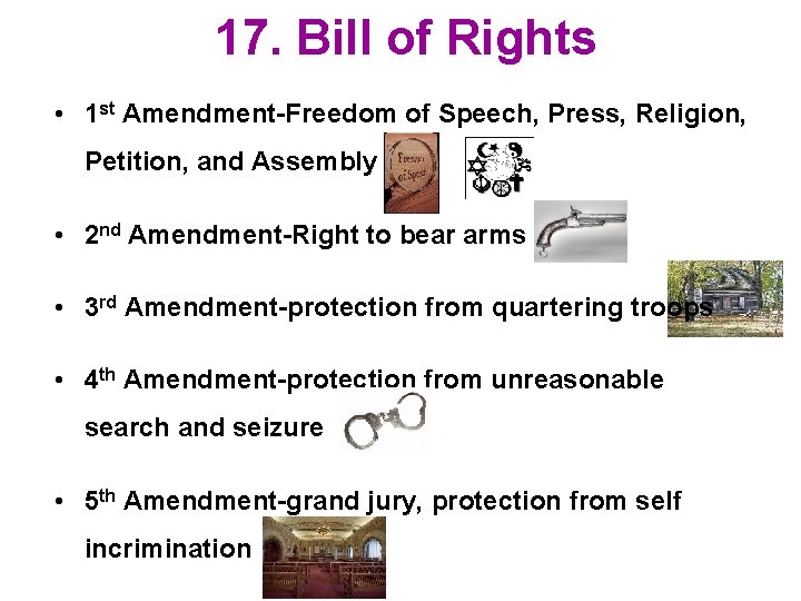 17. Bill of Rights • 1 st Amendment-Freedom of Speech, Press, Religion, Petition, and