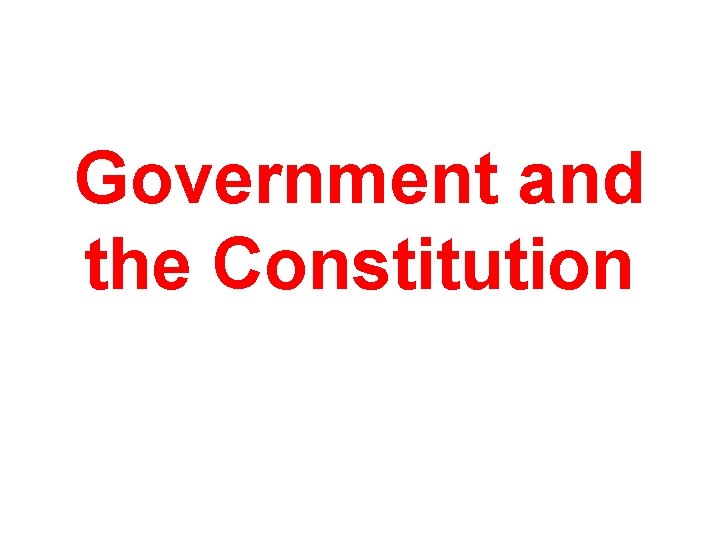 Government and the Constitution 