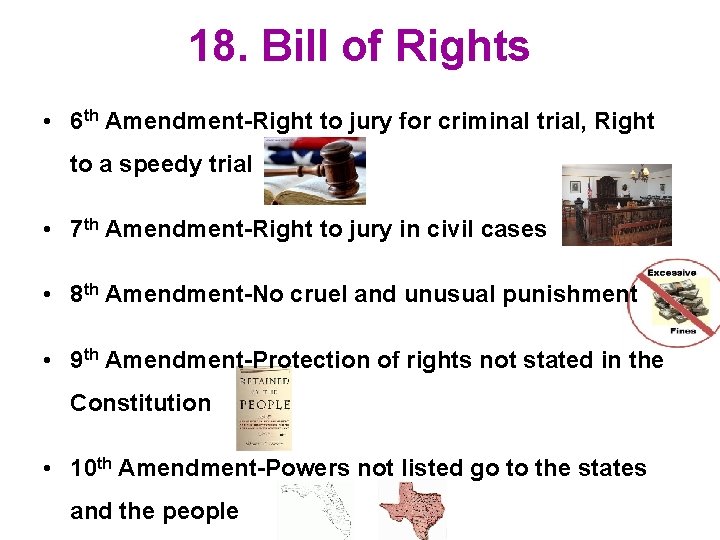 18. Bill of Rights • 6 th Amendment-Right to jury for criminal trial, Right