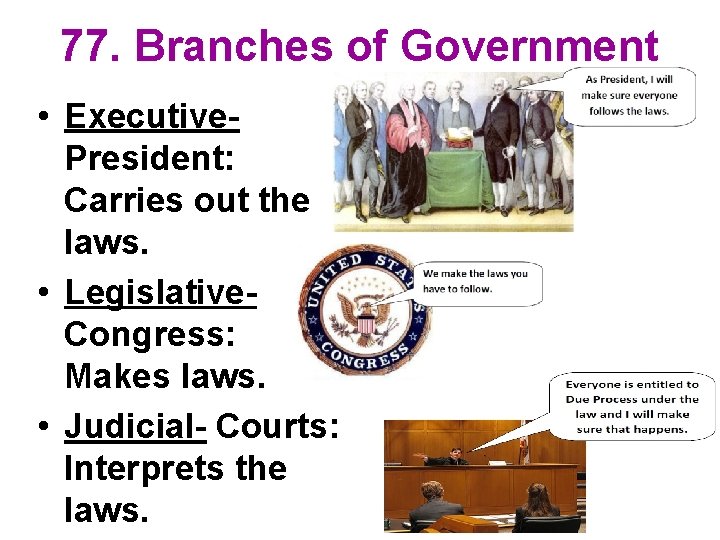 77. Branches of Government • Executive. President: Carries out the laws. • Legislative. Congress: