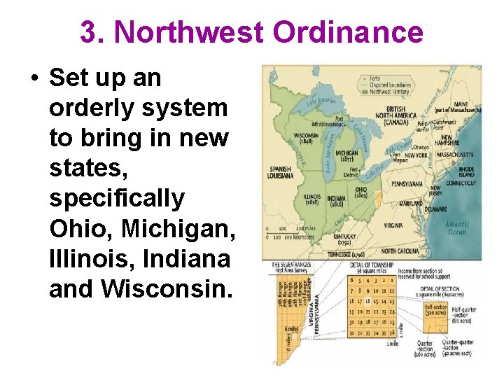 3. Northwest Ordinance • Set up an orderly system to bring in new states,