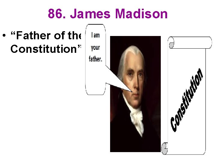 86. James Madison • “Father of the Constitution” 