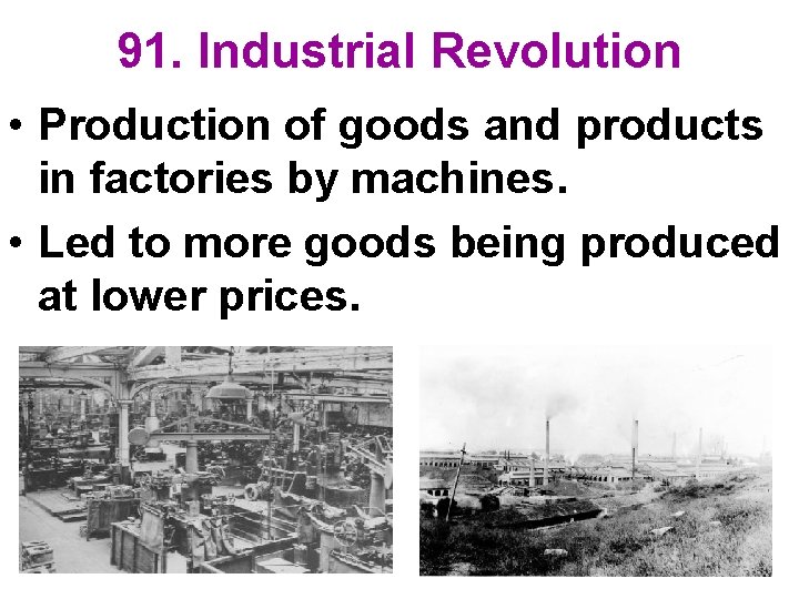 91. Industrial Revolution • Production of goods and products in factories by machines. •