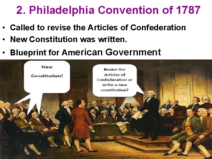 2. Philadelphia Convention of 1787 • Called to revise the Articles of Confederation •