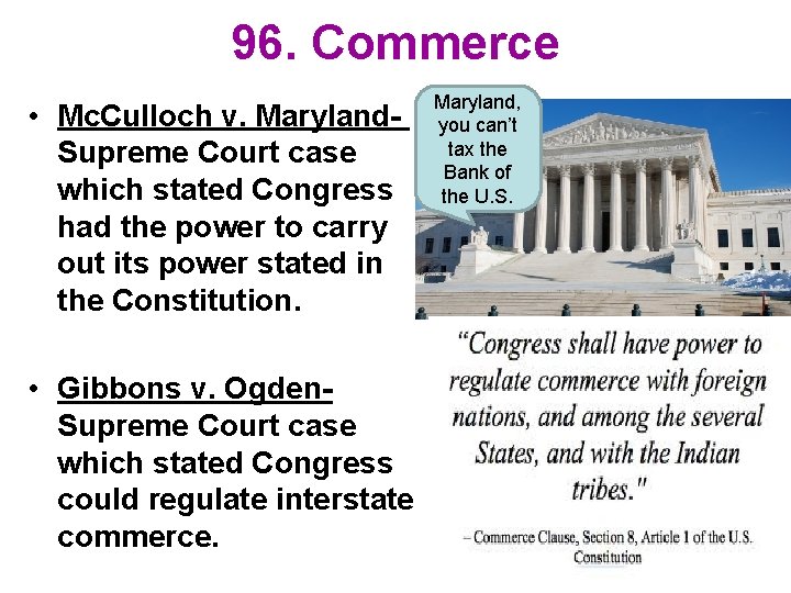 96. Commerce • Mc. Culloch v. Maryland. Supreme Court case which stated Congress had