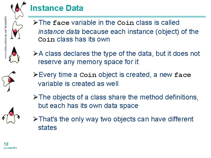 www. site. uottawa. ca/~elsaddik Instance Data ØThe face variable in the Coin class is