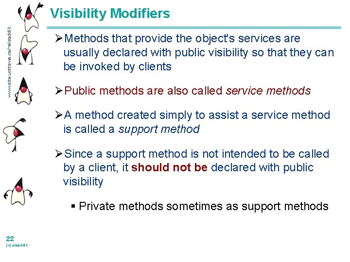 www. site. uottawa. ca/~elsaddik Visibility Modifiers ØMethods that provide the object's services are usually